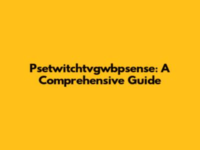 Psetwitchtvgwbpsense: A Comprehensive Guide