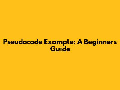 Pseudocode Example: A Beginner's Guide