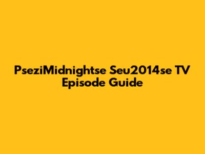 PseziMidnightse Seu2014se TV Episode Guide