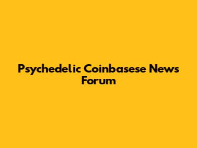 Psychedelic Coinbasese News Forum