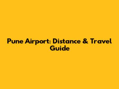 Pune Airport: Distance & Travel Guide