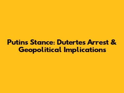 Putin's Stance: Duterte's Arrest & Geopolitical Implications