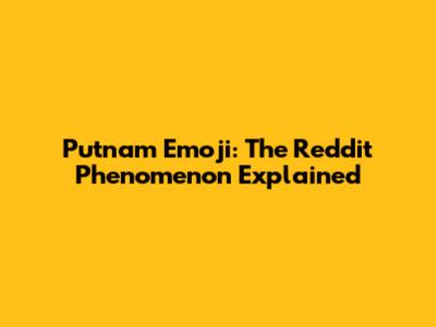 Putnam Emoji: The Reddit Phenomenon Explained