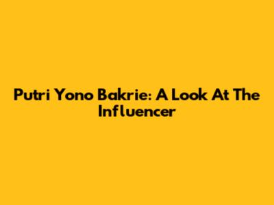 Putri Yono Bakrie: A Look At The Influencer