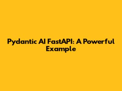 Pydantic AI FastAPI: A Powerful Example