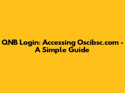 QNB Login: Accessing Oscibsc.com - A Simple Guide