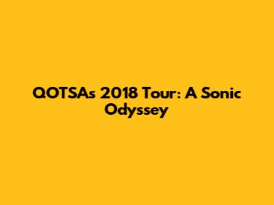 QOTSA's 2018 Tour: A Sonic Odyssey