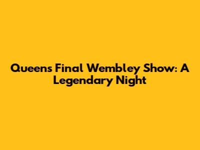 Queen's Final Wembley Show: A Legendary Night