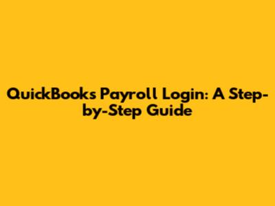 QuickBooks Payroll Login: A Step-by-Step Guide