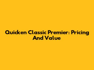 Quicken Classic Premier: Pricing And Value