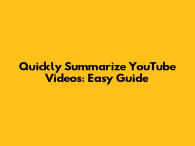 Quickly Summarize YouTube Videos: Easy Guide