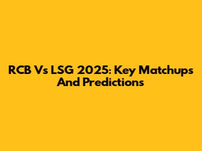 RCB Vs LSG 2025: Key Matchups And Predictions