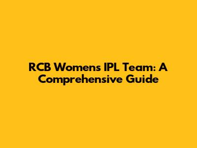 RCB Women's IPL Team: A Comprehensive Guide