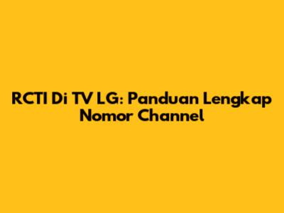 RCTI Di TV LG: Panduan Lengkap Nomor Channel