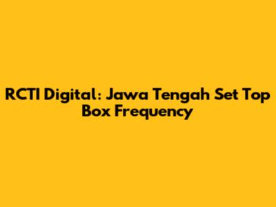 RCTI Digital: Jawa Tengah Set Top Box Frequency