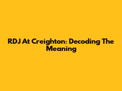 RDJ At Creighton: Decoding The Meaning