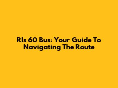 RI's 60 Bus: Your Guide To Navigating The Route