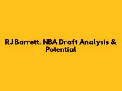 RJ Barrett: NBA Draft Analysis & Potential