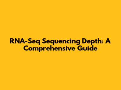 RNA-Seq Sequencing Depth: A Comprehensive Guide