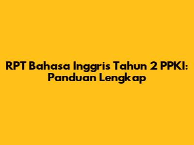 RPT Bahasa Inggris Tahun 2 PPKI: Panduan Lengkap