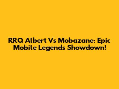RRQ Albert Vs Mobazane: Epic Mobile Legends Showdown!