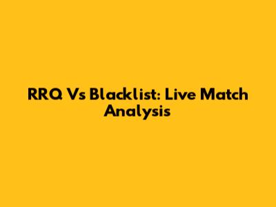 RRQ Vs Blacklist: Live Match Analysis