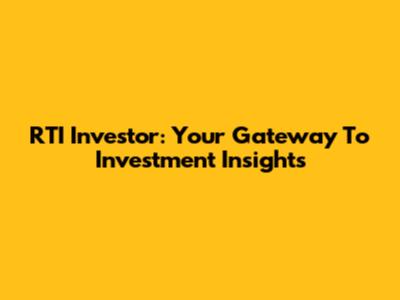 RTI Investor: Your Gateway To Investment Insights