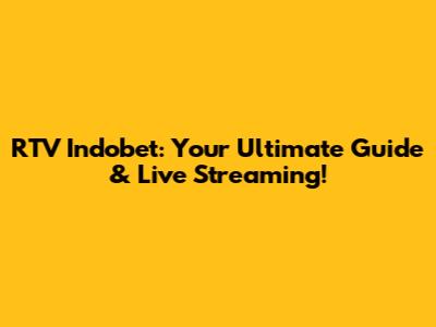 RTV Indobet: Your Ultimate Guide & Live Streaming!