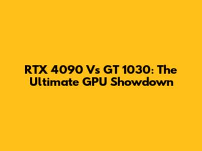 RTX 4090 Vs GT 1030: The Ultimate GPU Showdown