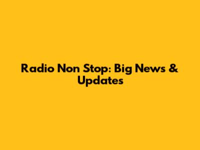 Radio Non Stop: Big News & Updates