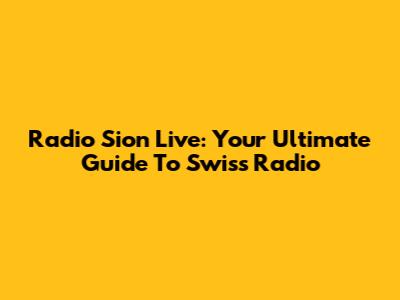 Radio Sion Live: Your Ultimate Guide To Swiss Radio