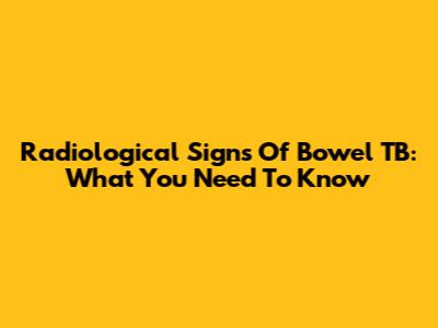 Radiological Signs Of Bowel TB: What You Need To Know