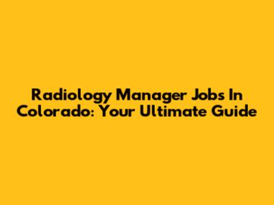 Radiology Manager Jobs In Colorado: Your Ultimate Guide