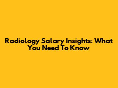 Radiology Salary Insights: What You Need To Know