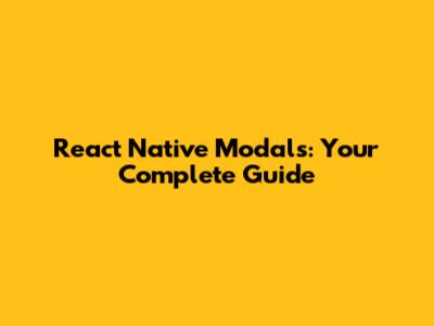 React Native Modals: Your Complete Guide