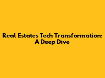 Real Estate's Tech Transformation: A Deep Dive
