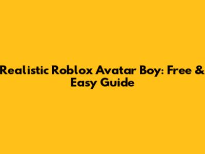 Realistic Roblox Avatar Boy: Free & Easy Guide