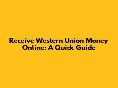 Receive Western Union Money Online: A Quick Guide