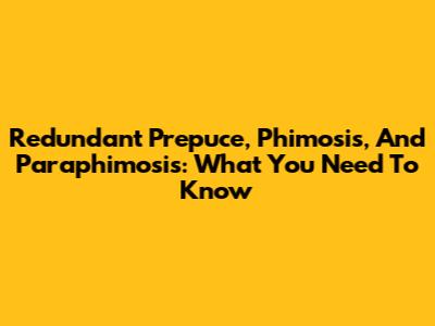 Redundant Prepuce, Phimosis, And Paraphimosis: What You Need To Know