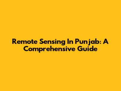 Remote Sensing In Punjab: A Comprehensive Guide