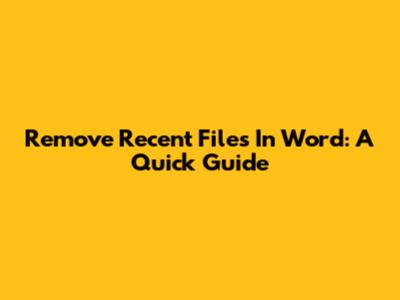 Remove Recent Files In Word: A Quick Guide