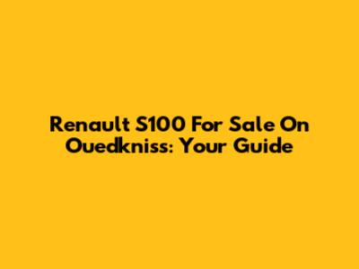 Renault S100 For Sale On Ouedkniss: Your Guide