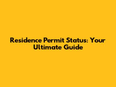 Residence Permit Status: Your Ultimate Guide