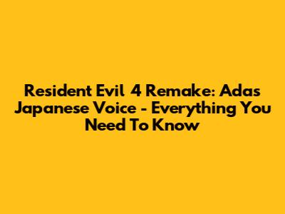 Resident Evil 4 Remake: Ada's Japanese Voice - Everything You Need To Know
