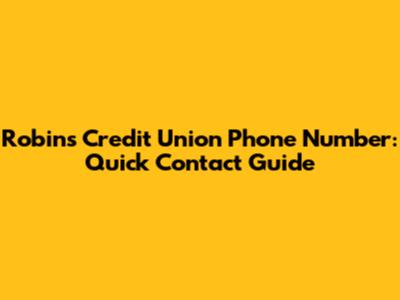 Robins Credit Union Phone Number: Quick Contact Guide