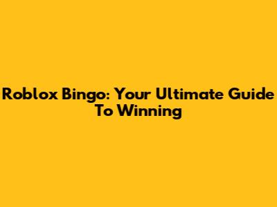 Roblox Bingo: Your Ultimate Guide To Winning