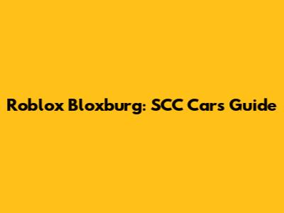 Roblox Bloxburg: SCC Cars Guide