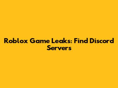 Roblox Game Leaks: Find Discord Servers