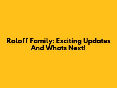 Roloff Family: Exciting Updates And What's Next!