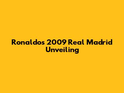 Ronaldo's 2009 Real Madrid Unveiling